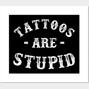 Tattoos are stupid Posters and Art